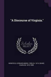 "A discourse of Virginia." by Wingfield, Edward Maria; Deane, Charles