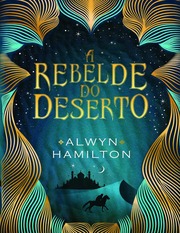 A Rebelde do Deserto 01- A rebelde do deserto by Alwyn Hamilton -