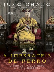 A Imperatriz de Ferroby A concubina que criou a China moderna by Jung Chang -