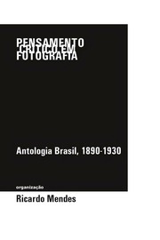 Antologia Brasil, 1890-1930by pensamento crítico em fotografia  (2013) by Ricardo Mendes -
